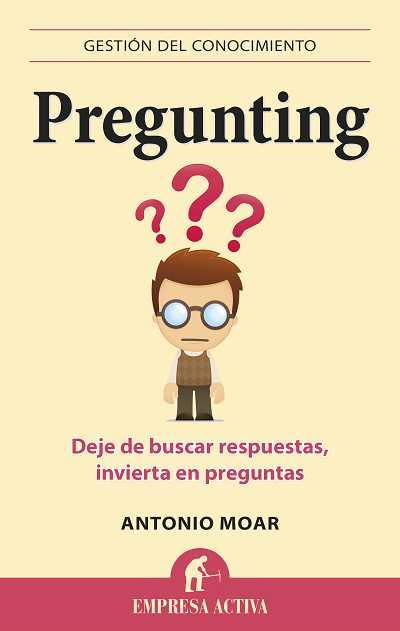 PREGUNTING DE DE BUSCAR RESPUESTAS INVIERTA EN PREGUNTAS | 9788496627550 | ANTONIO MOAR | Llibreria Ombra | Llibreria online de Rubí, Barcelona | Comprar llibres en català i castellà online