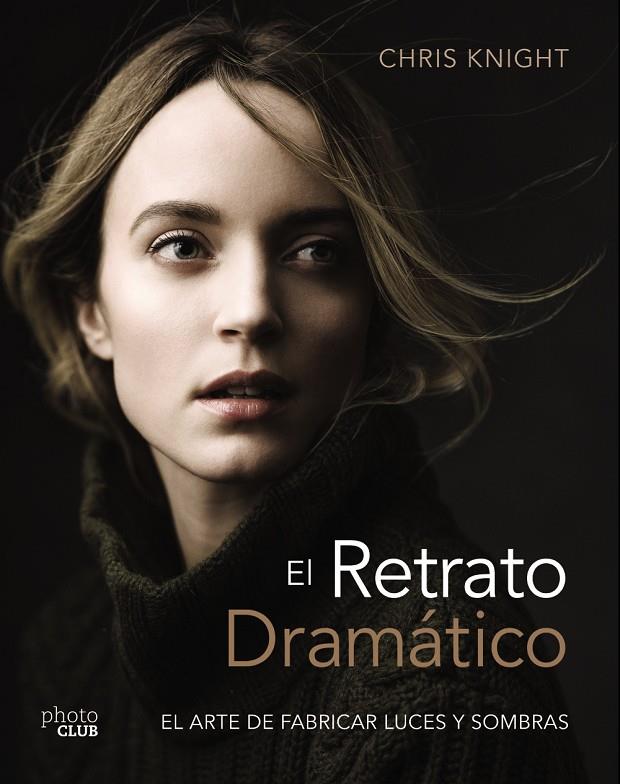 EL RETRATO DRAMÁTICO: EL ARTE DE CREAR LUCES Y SOMBRAS | 9788441540125 | KNIGHT, CHRIS   | Llibreria Ombra | Llibreria online de Rubí, Barcelona | Comprar llibres en català i castellà online