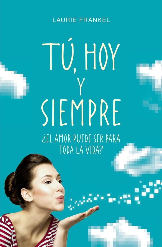 TÚ HOY Y SIEMPRE | 9788425349690 | LAURIE FRANKEL | Llibreria Ombra | Llibreria online de Rubí, Barcelona | Comprar llibres en català i castellà online