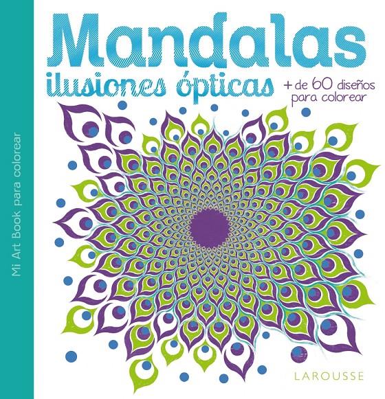 MANDALAS. ILUSIONES ÓPTICAS | 9788416368068 | LAROUSSE EDITORIAL | Llibreria Ombra | Llibreria online de Rubí, Barcelona | Comprar llibres en català i castellà online