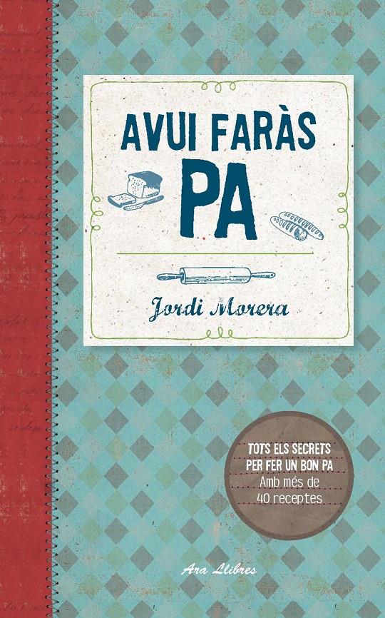 AVUI FARÀS PA TOTS ELS SECRETS PER FER UN BON PA AMS MES DE 40 RECEPTES | 9788415642800 | JORDI MORERA | Llibreria Ombra | Llibreria online de Rubí, Barcelona | Comprar llibres en català i castellà online