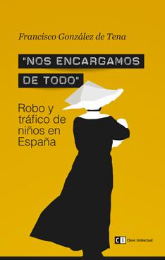 NOS ENCARGAMOS DE TODO ROBO Y TRÁFICO DE NIÑOS EN ESPAÑA | 9788494074189 | FRANCISCO GONZALEZ DE TENA | Llibreria Ombra | Llibreria online de Rubí, Barcelona | Comprar llibres en català i castellà online