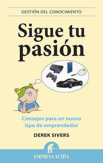 SIGUE TU PASIÓN CONSEJOS PARA UN NUEVO TIPO DE EMPRENDEDOR | 9788496627529 | DEREK SIVERS | Llibreria Ombra | Llibreria online de Rubí, Barcelona | Comprar llibres en català i castellà online