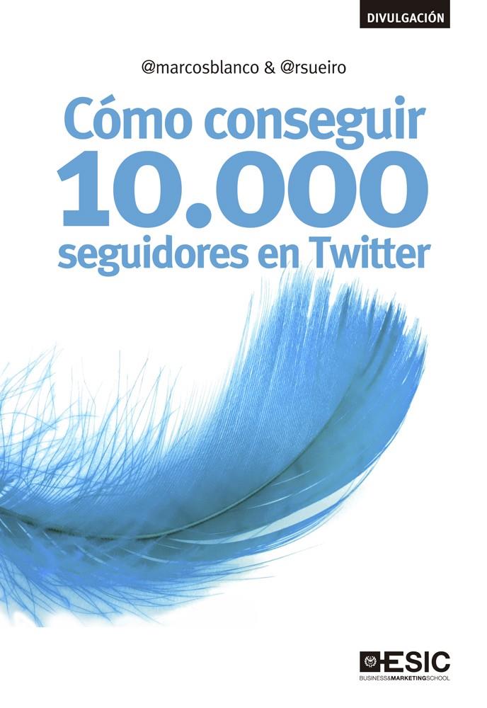 CÓMO CONSEGUIR 10.000 SEGUIDORES EN TWITTER | 9788473563666 | BLANCO, MARCOS/SUEIRO BLANCO, RAMIRO | Llibreria Ombra | Llibreria online de Rubí, Barcelona | Comprar llibres en català i castellà online