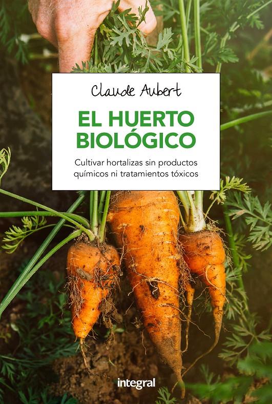 EL HUERTO BIOLOGICO | 9788491180715 | AUBERT , CLAUDE | Llibreria Ombra | Llibreria online de Rubí, Barcelona | Comprar llibres en català i castellà online