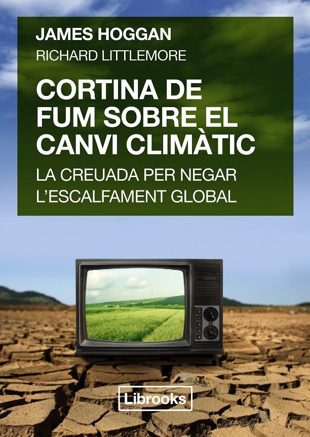 CORTINA DE FUM SOBRE EL CANVI CLIMÀTIC | 9788494456909 | HOGGAN, JAMES/LITTLEMORE, RICHARD | Llibreria Ombra | Llibreria online de Rubí, Barcelona | Comprar llibres en català i castellà online