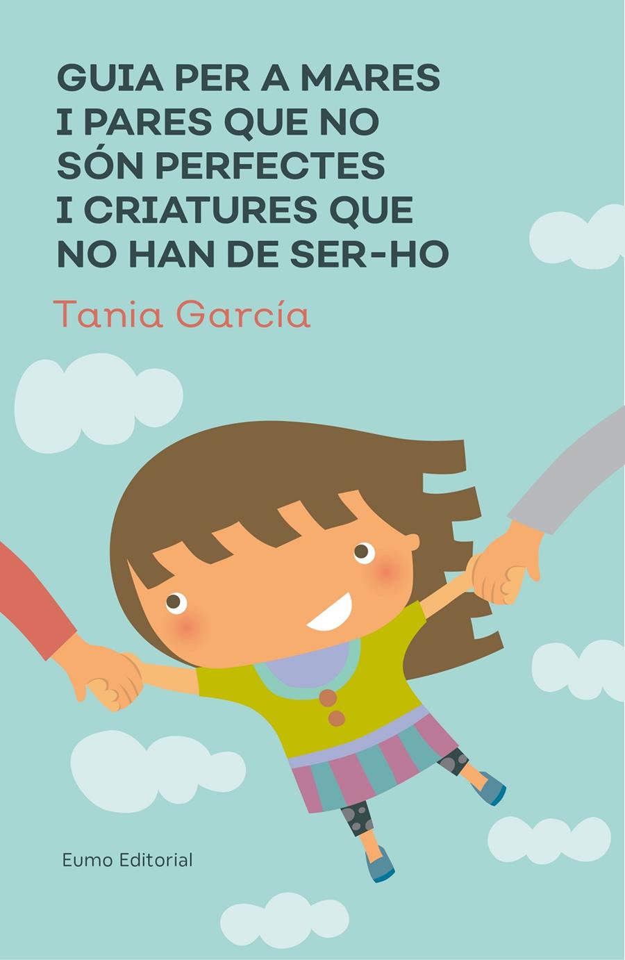 GUIA PER A MARES I PARES QUE NO SÓN PERFECTES I CRIATURES QUE NO HAN DE SER-HO | 9788497666046 | GARCÍA-CARO SÁNCHEZ, TAMIA | Llibreria Ombra | Llibreria online de Rubí, Barcelona | Comprar llibres en català i castellà online