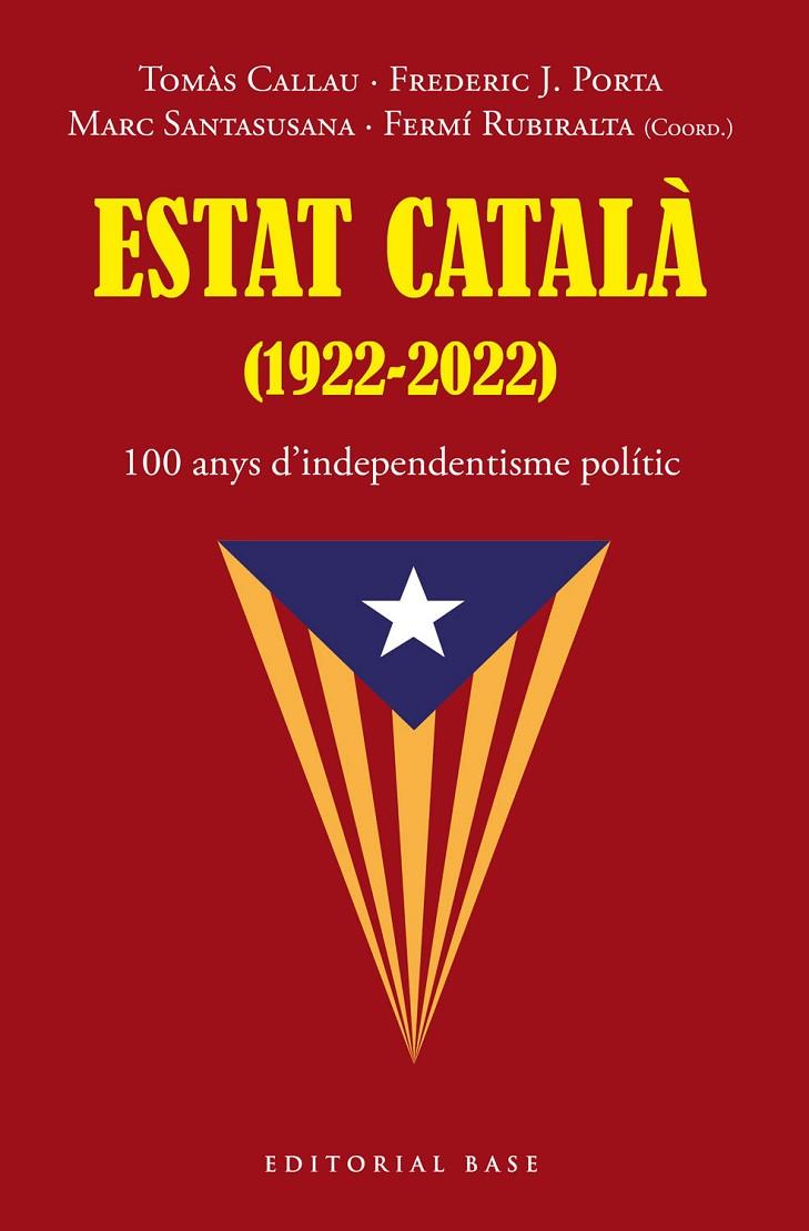 ESTAT CATALÀ (1922-2022). 100 ANYS D’INDEPENDENTISME POLÍTIC | 9788419007216 | TOMÀS, CALLAU/PORTA, FREDERIC J./SANTASUSANA, MARC/RUBIRALTA, FERMÍ | Llibreria Ombra | Llibreria online de Rubí, Barcelona | Comprar llibres en català i castellà online