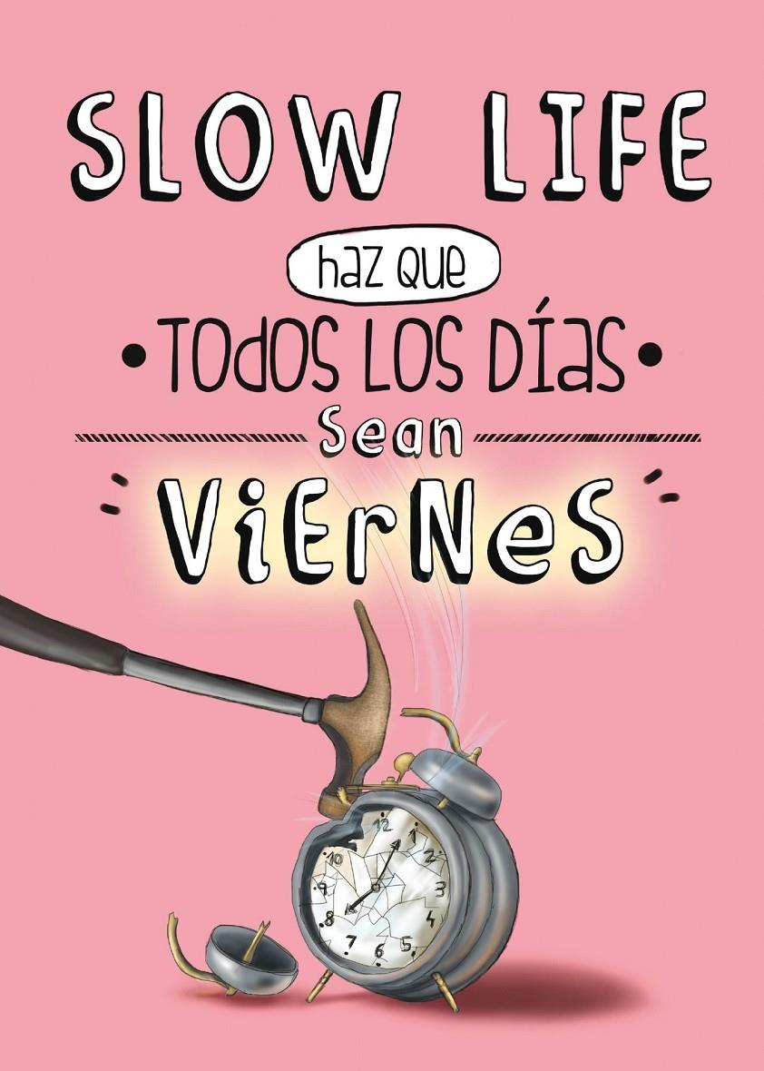 SLOW LIFE. HAZ QUE TODOS LOS DÍAS SEAN VIERNES | 9788497859950 | AA. VV. | Llibreria Ombra | Llibreria online de Rubí, Barcelona | Comprar llibres en català i castellà online