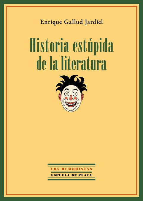 HISTORIA ESTÚPIDA DE LA LITERATURA | 9788415177999 | ENRIQUE GALLUD JARDIEL | Llibreria Ombra | Llibreria online de Rubí, Barcelona | Comprar llibres en català i castellà online