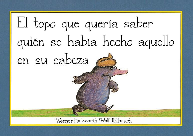 EL TOPO QUE QUERÍA SABER QUIÉN SE HABÍA HECHO AQUELLO EN SU CABEZA (LIBRO DE CAR | 9788448854522 | HOLZWARTH, WERNER | Llibreria Ombra | Llibreria online de Rubí, Barcelona | Comprar llibres en català i castellà online