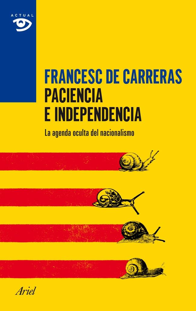 PACIENCIA E INDEPENDENCIA LA AGENDA OCULTA DEL NACIONALISMO | 9788434417403 | FRANCESC DE CARRERAS | Llibreria Ombra | Llibreria online de Rubí, Barcelona | Comprar llibres en català i castellà online