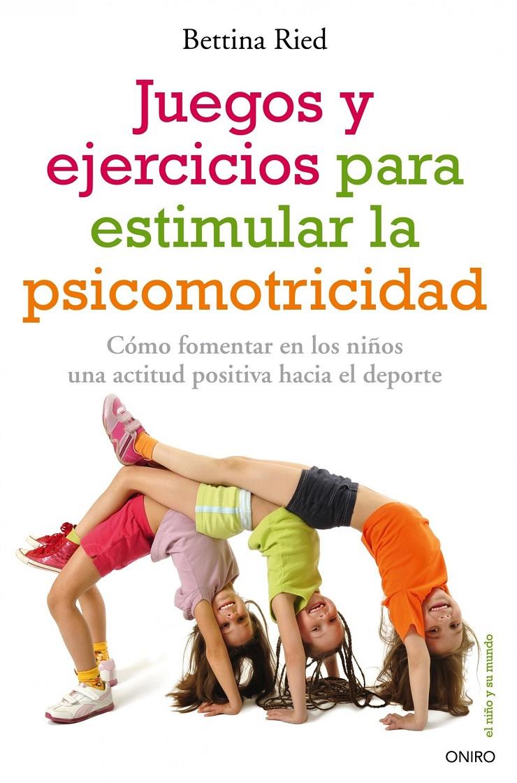 JUEGOS Y EJERCICIOS PARA ESTIMULAR LA PSICOMOTRICIDAD | 9788497546331 | BETTINA RIED | Llibreria Ombra | Llibreria online de Rubí, Barcelona | Comprar llibres en català i castellà online