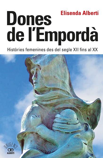 DONES DE L'EMPORDÀ. HISTÒRIES FEMENINES DES DEL SEGLE XII FINS AL XX | 9788472461864 | ALBERTÍ CASAS, ELISENDA | Llibreria Ombra | Llibreria online de Rubí, Barcelona | Comprar llibres en català i castellà online