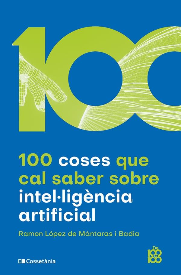 100 COSES QUE CAL SABER SOBRE INTEL·LIGÈNCIA ARTIFICIAL | 9788413562896 | LÓPEZ DE MÁNTARAS I BADIA, RAMON | Llibreria Ombra | Llibreria online de Rubí, Barcelona | Comprar llibres en català i castellà online