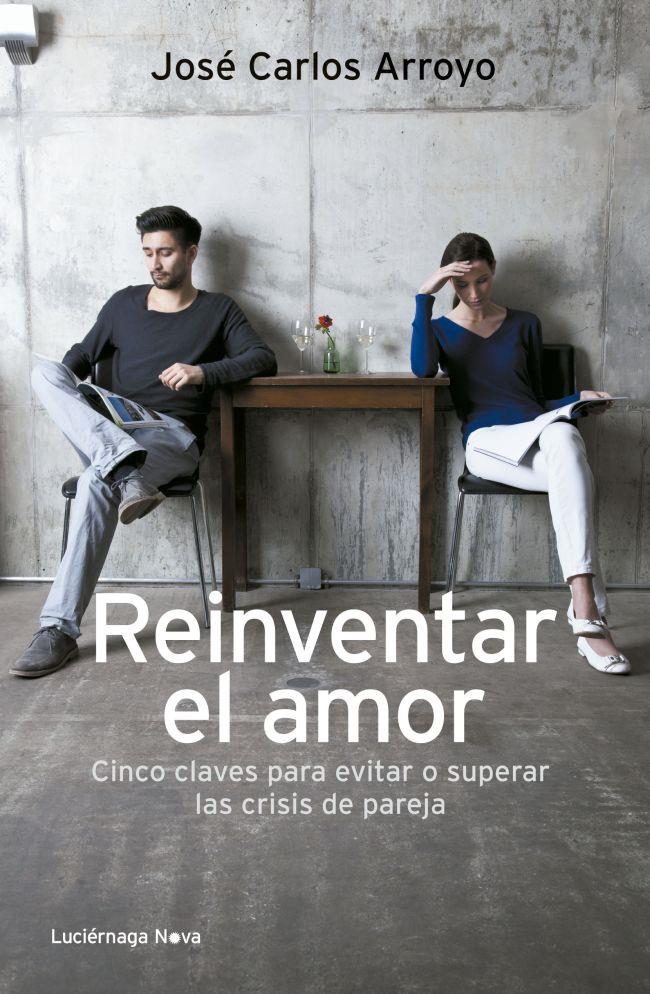 REINVENTAR EL AMOR CINCO CLAVES PARA EVITAR O SOLUCIONAR LAS CRISIS DE PAREJA | 9788492545919 | JOSÉ CARLOS ARROYO | Llibreria Ombra | Llibreria online de Rubí, Barcelona | Comprar llibres en català i castellà online