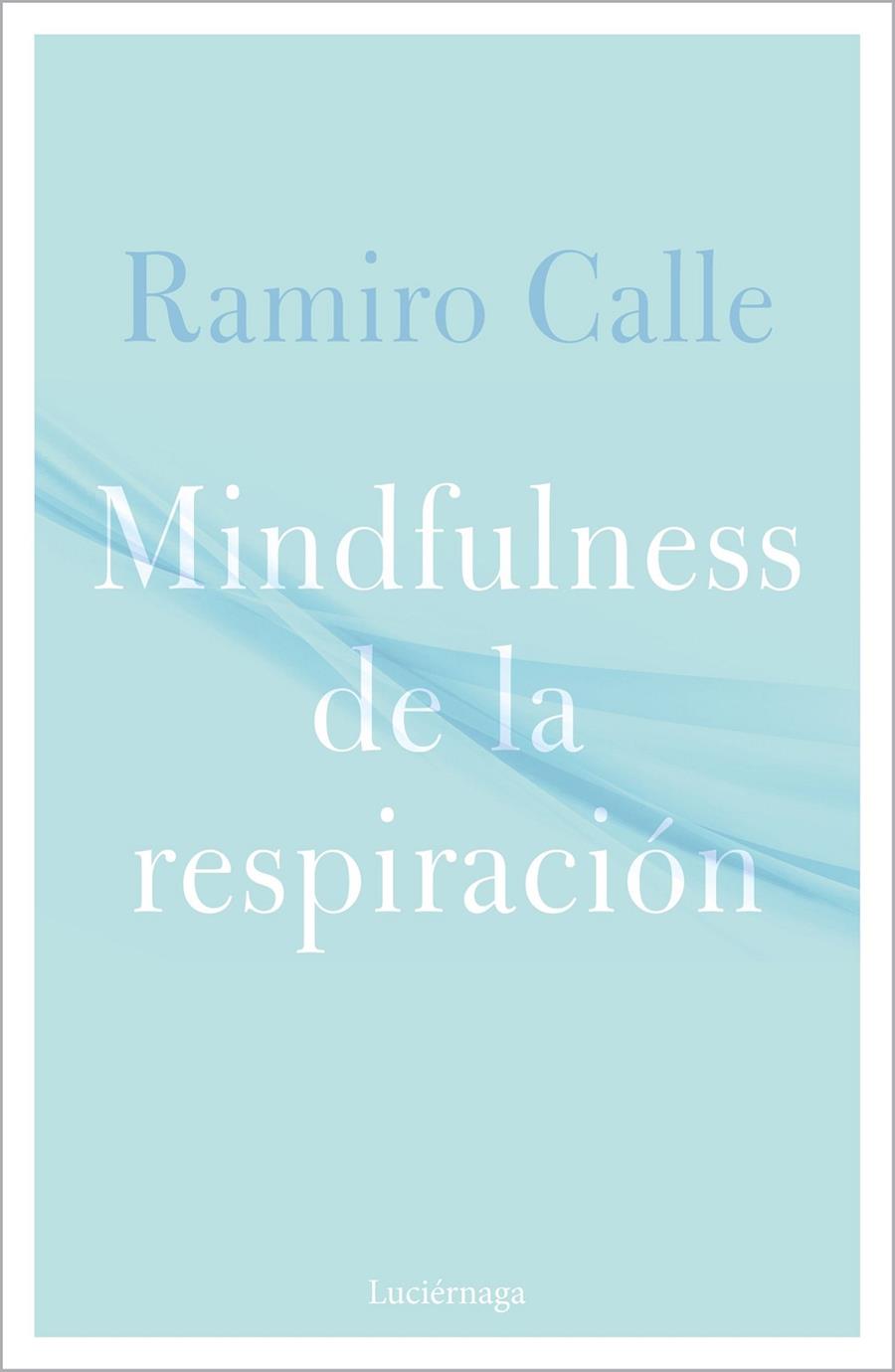 MINDFULNESS DE LA RESPIRACIÓN | 9788418015304 | CALLE, RAMIRO | Llibreria Ombra | Llibreria online de Rubí, Barcelona | Comprar llibres en català i castellà online