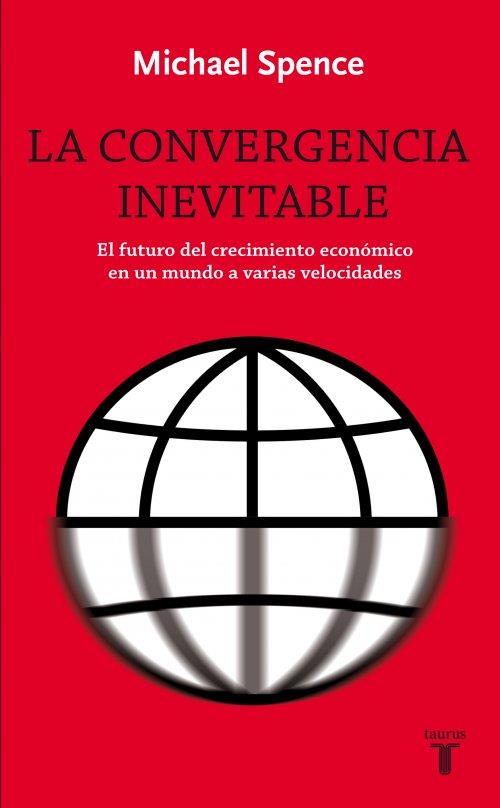 LA CONVERGENCIA INEVITABLE | 9788430609024 | MICHAEL SPENCE | Llibreria Ombra | Llibreria online de Rubí, Barcelona | Comprar llibres en català i castellà online