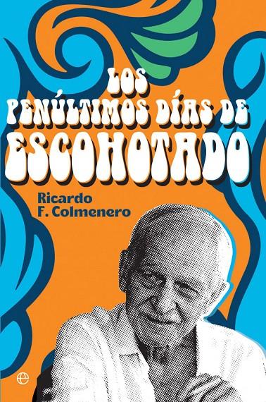 LOS PENÚLTIMOS DÍAS DE ESCOHOTADO | 9788413841212 | F. COLMENERO, RICARDO | Llibreria Ombra | Llibreria online de Rubí, Barcelona | Comprar llibres en català i castellà online