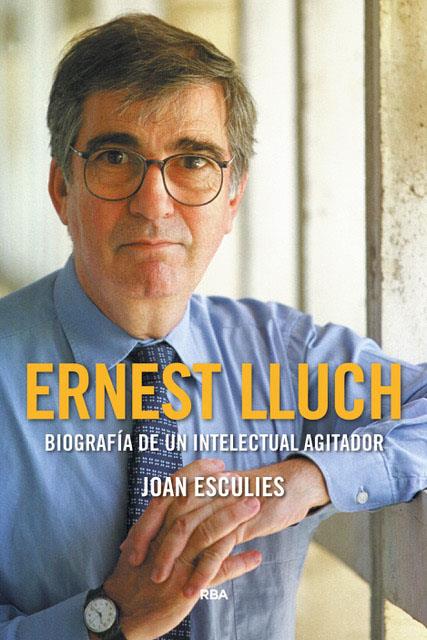 ERNEST LLUCH. BIOGRAFÍA DE UN INTELECTUAL AGITADOR (PREMIO GAZIEL 2018) | 9788491871903 | ESCULIES JOAN | Llibreria Ombra | Llibreria online de Rubí, Barcelona | Comprar llibres en català i castellà online