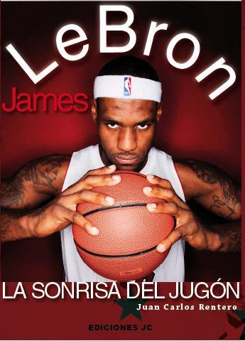 LEBRON JAMES. LA SONRISA DEL JUGÓN | 9788415448044 | RENTERO, JUAN CARLOS | Llibreria Ombra | Llibreria online de Rubí, Barcelona | Comprar llibres en català i castellà online