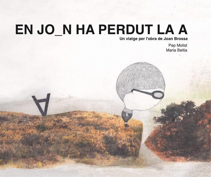 EN JOAN HA PERDUT LA A. UN VIATGE PER L'OBRA DE JOAN BROSSA | 9788417756369 | MOLIST SADURNÍ, PEP | Llibreria Ombra | Llibreria online de Rubí, Barcelona | Comprar llibres en català i castellà online