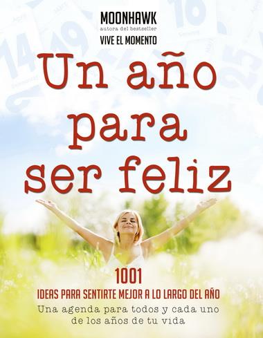 UN AÑO PARA SER FELIZ 1001 IDEAS PARA SENTIRTE MEJOR A LO LARGO DEL AÑO | 9788499172989 | MOONHAWK | Llibreria Ombra | Llibreria online de Rubí, Barcelona | Comprar llibres en català i castellà online