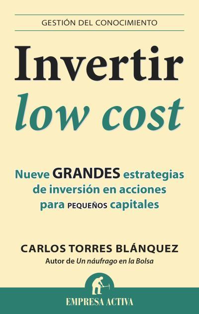 INVERTIR LOW COST NUEVE GRANDES ESTRATEGIAS DE INVERSION EN ACCIONES PARA PEQUEÑOS CAPITALES | 9788496627949 | CARLOS TORRES BLANZQUEZ | Llibreria Ombra | Llibreria online de Rubí, Barcelona | Comprar llibres en català i castellà online