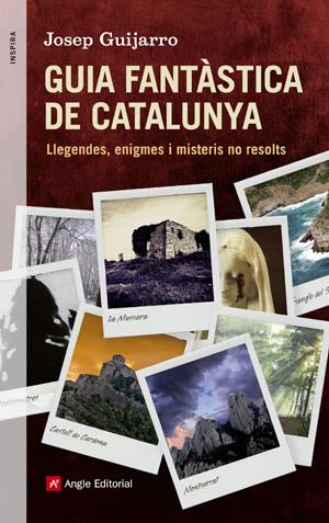 GUIA FANTÀSTICA DE CATALUNYA LLEGENDES ENIGMES I MISTERIS NO RESOLTS | 9788415695400 | JOSEP GUIJARRO | Llibreria Ombra | Llibreria online de Rubí, Barcelona | Comprar llibres en català i castellà online