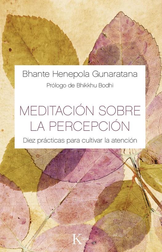 MEDITACIÓN SOBRE LA PERCEPCIÓN | 9788499884882 | GUNARATANA, BHANTE HENEPOLA | Llibreria Ombra | Llibreria online de Rubí, Barcelona | Comprar llibres en català i castellà online