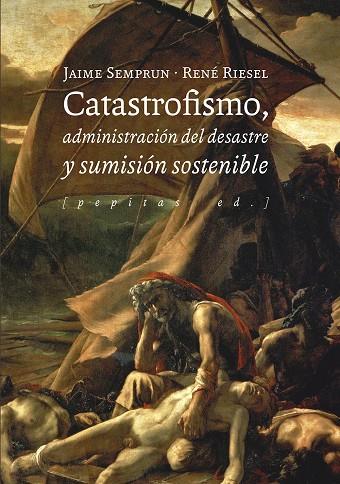 CATASTROFISMO, ADMINISTRACIÓN DEL DESASTRE Y SUMISIÓN SOSTENIBLE | 9788417386580 | RIESEL, RENÉ/SEMPRUN, JAIME | Llibreria Ombra | Llibreria online de Rubí, Barcelona | Comprar llibres en català i castellà online