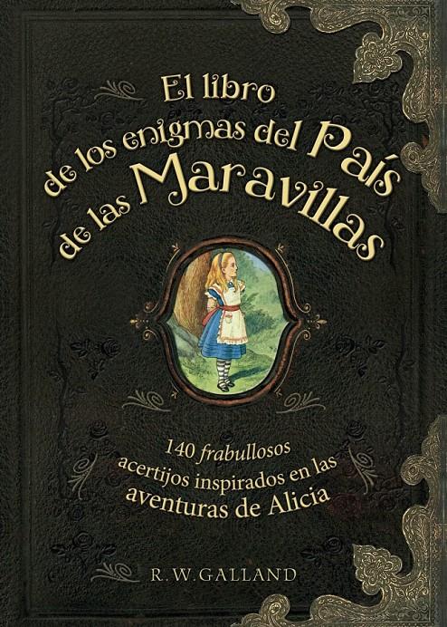 EL LIBRO DE LOS ENIGMAS DEL PAÍS DE LAS MARAVILLAS | 9788415989288 | GALLAND,R. W. | Llibreria Ombra | Llibreria online de Rubí, Barcelona | Comprar llibres en català i castellà online