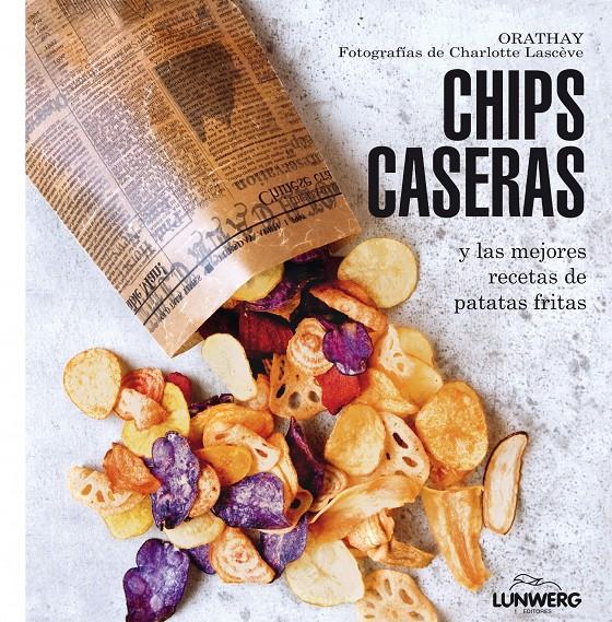 CHIPS CASERAS Y LAS MEJORES RECETAS DE PATATAS FRITAS | 9788415888802 | ORATHAY | Llibreria Ombra | Llibreria online de Rubí, Barcelona | Comprar llibres en català i castellà online