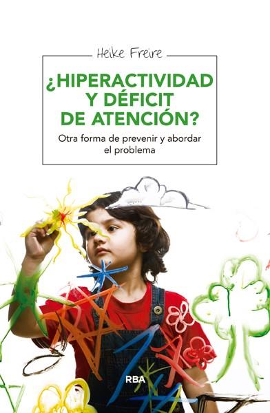 ¿HIPERACTIVIDAD Y DÉFICIT DE ATENCIÓN? OTRA FORMA DE PREVENIR Y ABORDAR EL PROBLEMA | 9788415541943 | HEIKE FREIRE | Llibreria Ombra | Llibreria online de Rubí, Barcelona | Comprar llibres en català i castellà online