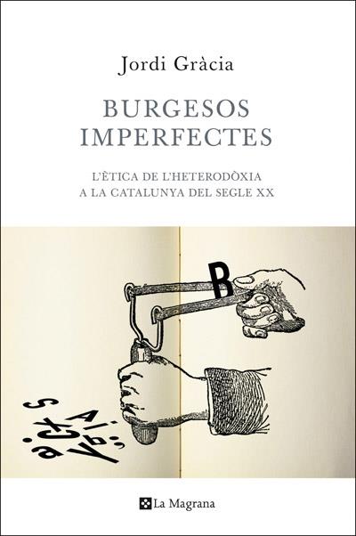 BURGESOS IMPERFECTES L'ETICA DE L'HETERODOXIA A LES LLETRES CATALANES DEL SEGLE XX | 9788482645933 | JORDI GRACIA | Llibreria Ombra | Llibreria online de Rubí, Barcelona | Comprar llibres en català i castellà online