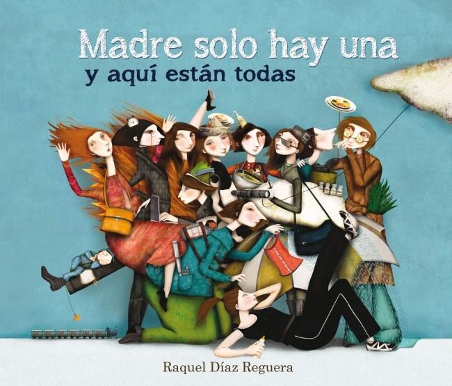 MADRE SOLO HAY UNA Y AQUÍ ESTÁN TODAS | 9788448836573 | RAQUEL DIAZ REGUERA | Llibreria Ombra | Llibreria online de Rubí, Barcelona | Comprar llibres en català i castellà online