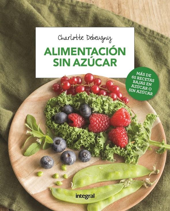 ALIMENTACIÓN SIN AZÚCAR | 9788491180722 | DEBEUGNY , CHARLOTTE | Llibreria Ombra | Llibreria online de Rubí, Barcelona | Comprar llibres en català i castellà online