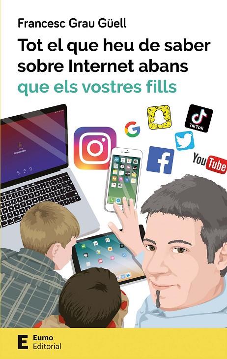 TOT EL QUE HEU DE SABER SOBRE INTERNET ABANS QUE ELS VOSTRES FILLS | 9788497666619 | GRAU GÜELL, FRANCESC | Llibreria Ombra | Llibreria online de Rubí, Barcelona | Comprar llibres en català i castellà online