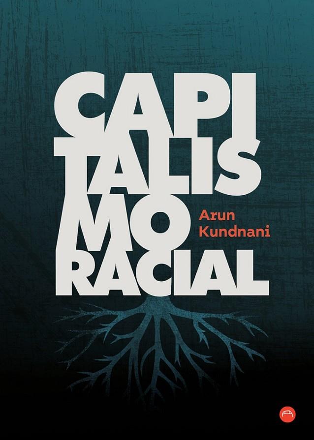 CAPITALISMO RACIAL | 9788412186666 | ARUN KUNDNANI | Llibreria Ombra | Llibreria online de Rubí, Barcelona | Comprar llibres en català i castellà online