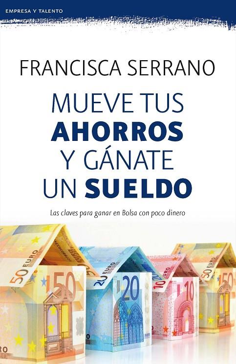 MUEVE TUS AHORROS Y GÁNATE UN SUELDO | 9788467053272 | SERRANO RUIZ, FRANCISCA | Llibreria Ombra | Llibreria online de Rubí, Barcelona | Comprar llibres en català i castellà online