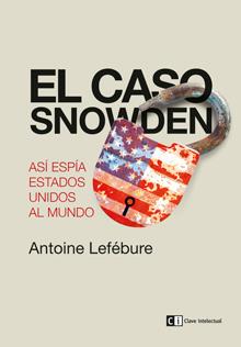 EL CASO SNOWDEN ASI ESPIA ESTADOS UNIDOS AL MUNDO | 9788494207334 | ANTOINE LEFEBURE | Llibreria Ombra | Llibreria online de Rubí, Barcelona | Comprar llibres en català i castellà online