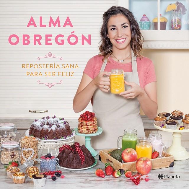 REPOSTERÍA SANA PARA SER FELIZ | 9788408176824 | OBREGÓN FERNÁNDEZ, ALMA | Llibreria Ombra | Llibreria online de Rubí, Barcelona | Comprar llibres en català i castellà online