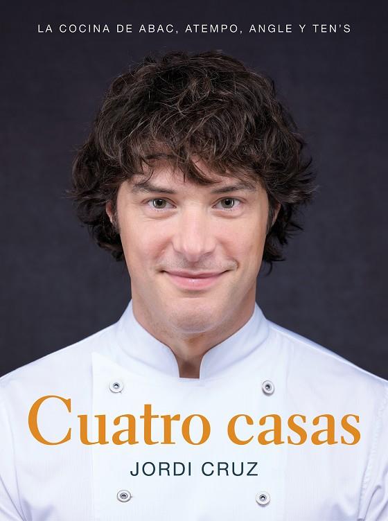 CUATRO CASAS. LA COCINA DE JORDI EN ABAC, ATEMPO, ANGLE Y TEN'S | 9788418007767 | CRUZ, JORDI | Llibreria Ombra | Llibreria online de Rubí, Barcelona | Comprar llibres en català i castellà online