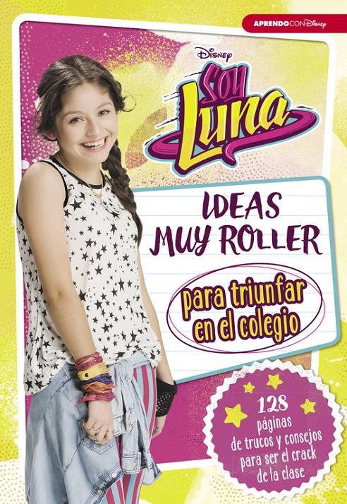 SOY LUNA. IDEAS MUY ROLLER PARA TRIUNFAR EN EL COLEGIO | 9788416931125 | DISNEY | Llibreria Ombra | Llibreria online de Rubí, Barcelona | Comprar llibres en català i castellà online