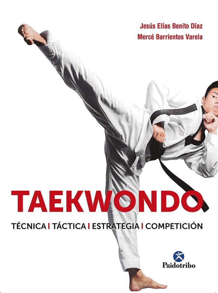 TAEKWONDO. TÉCNICA. TÁCTICA. ESTRATEGIA. COMPETICIÓN | 9788499107530 | BENITO DÍAZ, JESÚS ELÍAS/BARRIENTOS VARELA, MERCÉ | Llibreria Ombra | Llibreria online de Rubí, Barcelona | Comprar llibres en català i castellà online