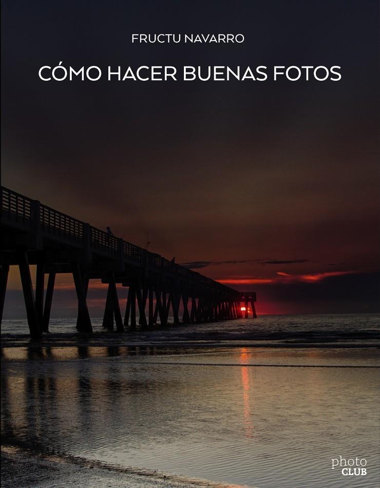 CÓMO HACER BUENAS FOTOS | 9788441539129 | NAVARRO ROS, FRUCTUOSO | Llibreria Ombra | Llibreria online de Rubí, Barcelona | Comprar llibres en català i castellà online