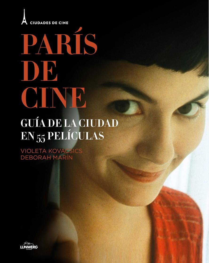 PARÍS DE CINE GUIA DE LA CIUDAD EN 55 PELICULAS | 9788497859844 | VIOLETA KOVACSICS/DEBORAH MARÍN | Llibreria Ombra | Llibreria online de Rubí, Barcelona | Comprar llibres en català i castellà online