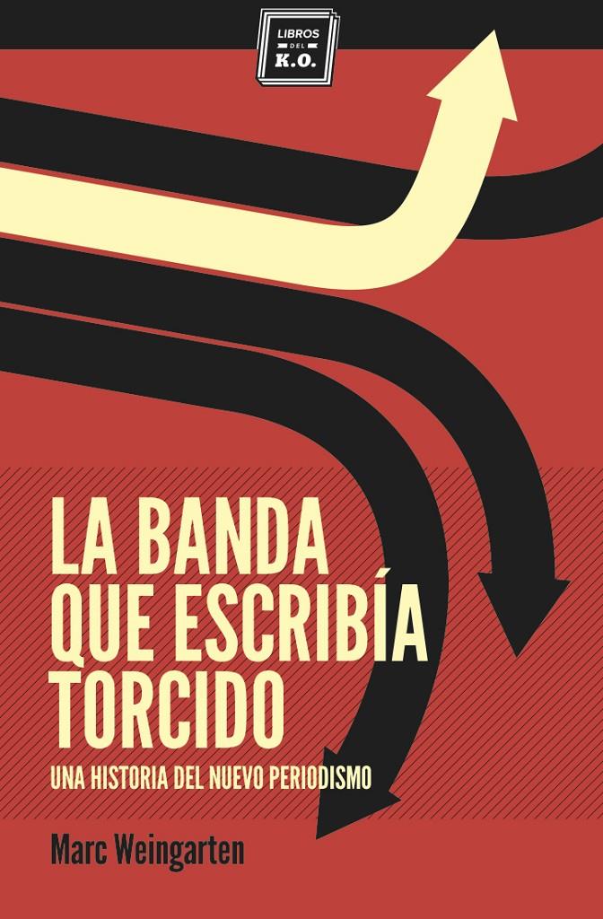 LA BANDA QUE ESCRIBÍA TORCIDO UNA HISTORIA DEL NUEVO PERIODISMO | 9788494034879 | MARC WEINGARTEN | Llibreria Ombra | Llibreria online de Rubí, Barcelona | Comprar llibres en català i castellà online