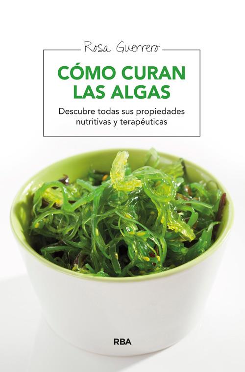 CÓMO CURAN LAS ALGAS DESCUBRE TODAS SUS PROPIEDADES NUTRITIVAS Y TERAPEUTICAS | 9788415541776 | ROSA GUERRERO | Llibreria Ombra | Llibreria online de Rubí, Barcelona | Comprar llibres en català i castellà online