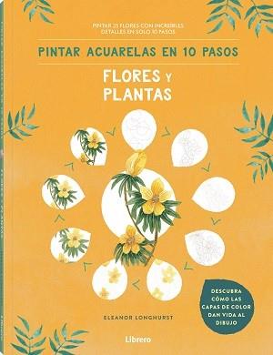 PINTAR ACUARELAS EN 10 PASOS  FLORES Y PLANTAS | 9789463597685 | LONGHURST, ELEANOR | Llibreria Ombra | Llibreria online de Rubí, Barcelona | Comprar llibres en català i castellà online